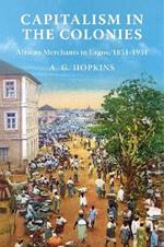 Capitalism in the Colonies: African Merchants in Lagos, 1851–1931