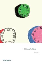 I Was Working: Poems