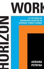 Horizon Work: At the Edges of Knowledge in an Age of Runaway Climate Change