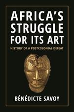 Africa’s Struggle for Its Art: History of a Postcolonial Defeat