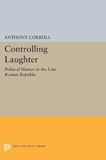 Controlling Laughter: Political Humor in the Late Roman Republic