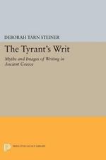 The Tyrant's Writ: Myths and Images of Writing in Ancient Greece