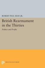 British Rearmament in the Thirties: Politics and Profits