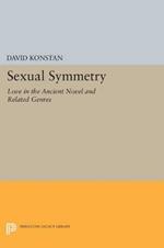 Sexual Symmetry: Love in the Ancient Novel and Related Genres