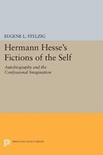 Hermann Hesse's Fictions of the Self: Autobiography and the Confessional Imagination