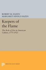 Keepers of the Flame: The Role of Fire in American Culture, 1775-1925