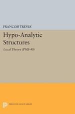Hypo-Analytic Structures (PMS-40), Volume 40: Local Theory (PMS-40)