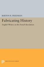 Fabricating History: English Writers on the French Revolution