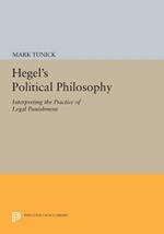 Hegel's Political Philosophy: Interpreting the Practice of Legal Punishment