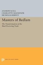 Masters of Bedlam: The Transformation of the Mad-Doctoring Trade