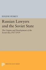 Russian Lawyers and the Soviet State: The Origins and Development of the Soviet Bar, 1917-1939