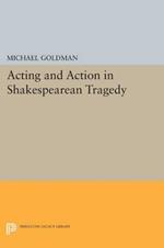 Acting and Action in Shakespearean Tragedy