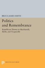 Politics and Remembrance: Republican Themes in Machiavelli, Burke, and Tocqueville