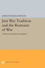 Just War Tradition and the Restraint of War: A Moral and Historical Inquiry