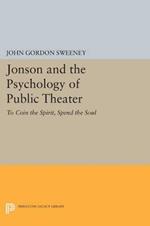 Jonson and the Psychology of Public Theater: To Coin the Spirit, Spend the Soul