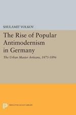 The Rise of Popular Antimodernism in Germany: The Urban Master Artisans, 1873-1896