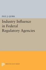 Industry Influence in Federal Regulatory Agencies