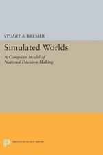 Simulated Worlds: A Computer Model of National Decision-Making