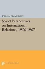 Soviet Perspectives on International Relations, 1956-1967