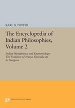 The Encyclopedia of Indian Philosophies, Volume 2: Indian Metaphysics and Epistemology: The Tradition of Nyaya-Vaisesika up to Gangesa