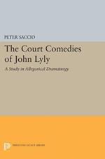 The Court Comedies of John Lyly: A Study in Allegorical Dramaturgy