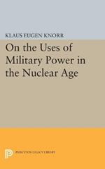 On the Uses of Military Power in the Nuclear Age