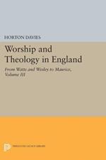 Worship and Theology in England, Volume III: From Watts and Wesley to Maurice