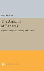 The Artisans of Banaras: Popular Culture and Identity, 1880-1986