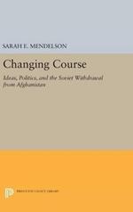 Changing Course: Ideas, Politics, and the Soviet Withdrawal from Afghanistan