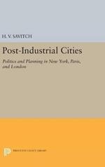 Post-Industrial Cities: Politics and Planning in New York, Paris, and London