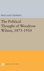 The Political Thought of Woodrow Wilson, 1875-1910