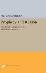 Prophecy and Reason: The Dutch Collegiants in the Early Enlightenment