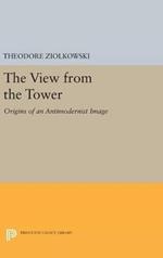 The View from the Tower: Origins of an Antimodernist Image