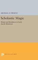 Scholastic Magic: Ritual and Revelation in Early Jewish Mysticism