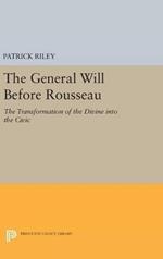 The General Will before Rousseau: The Transformation of the Divine into the Civic