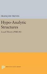 Hypo-Analytic Structures (PMS-40), Volume 40: Local Theory (PMS-40)