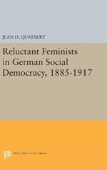 Reluctant Feminists in German Social Democracy, 1885-1917