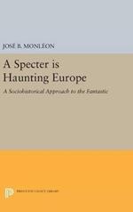 A Specter is Haunting Europe: A Sociohistorical Approach to the Fantastic