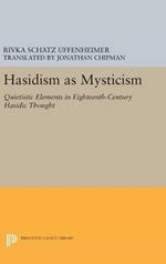 Hasidism as Mysticism: Quietistic Elements in Eighteenth-Century Hasidic Thought