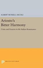 Ariosto's Bitter Harmony: Crisis and Evasion in the Italian Renaissance