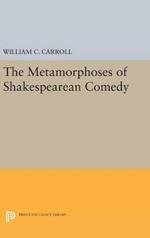 The Metamorphoses of Shakespearean Comedy