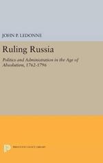 Ruling Russia: Politics and Administration in the Age of Absolutism, 1762-1796