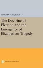 The Doctrine of Election and the Emergence of Elizabethan Tragedy