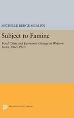 Subject to Famine: Food Crisis and Economic Change in Western India, 1860-1920