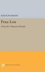 Frau Lou: Nietzsche's Wayward Disciple