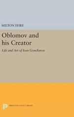 Oblomov and his Creator: Life and Art of Ivan Goncharov