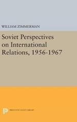 Soviet Perspectives on International Relations, 1956-1967