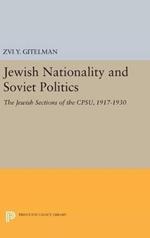 Jewish Nationality and Soviet Politics: The Jewish Sections of the CPSU, 1917-1930