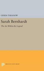 Sarah Bernhardt: The Art Within the Legend