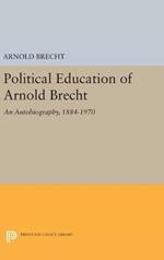 Political Education of Arnold Brecht: An Autobiography, 1884–1970